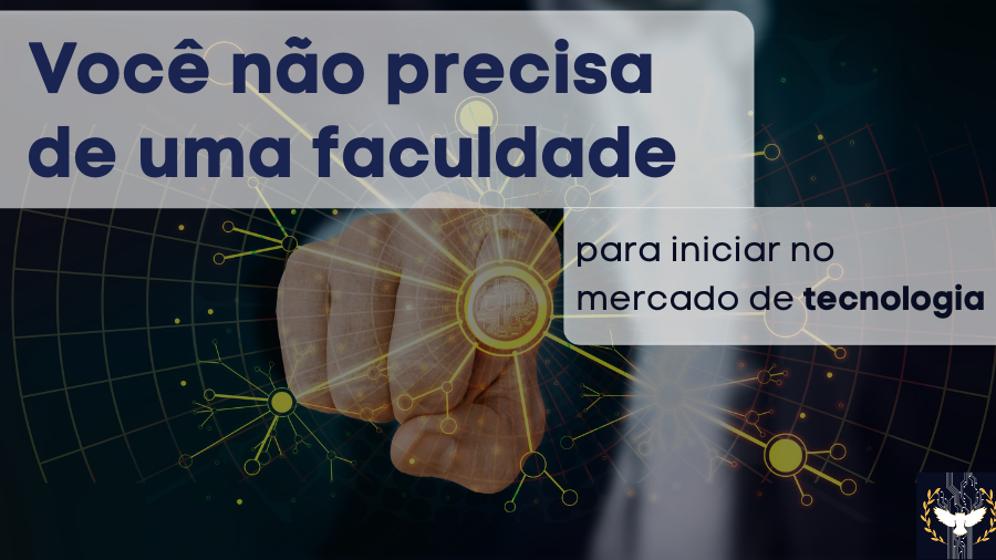 Você não precisa de uma faculdade para iniciar no mercado da tecnologia!