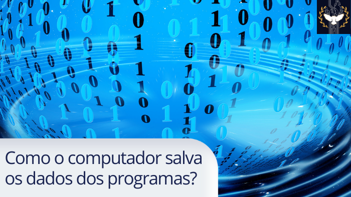 Como o computador salva os dados dos programas?